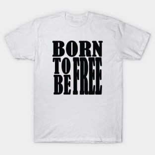 Born to be free, freedom T-Shirt